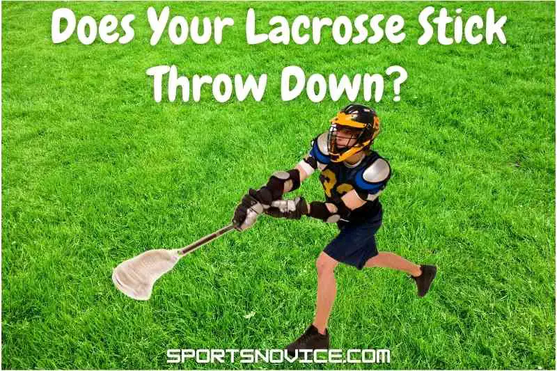 Does Your Lacrosse Stick Throw Down