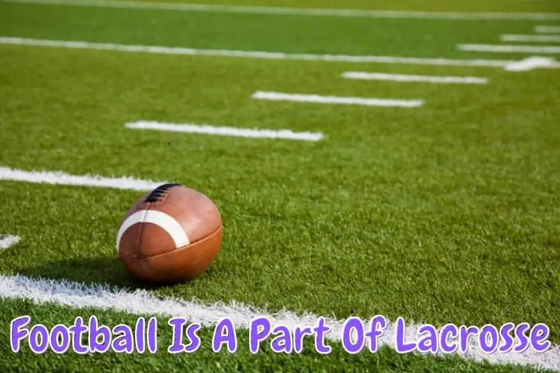 Football Is A Part Of Lacrosse